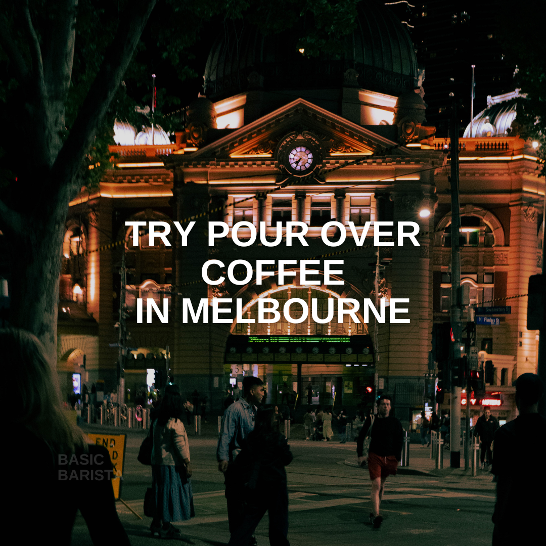 Best Melbourne Cafe to try pour over coffee - Best coffee in Melbourne Basic Barista Australia Melbourne - Coffee Near Me